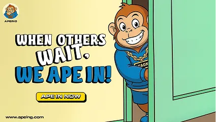 When others wait, we ape in!